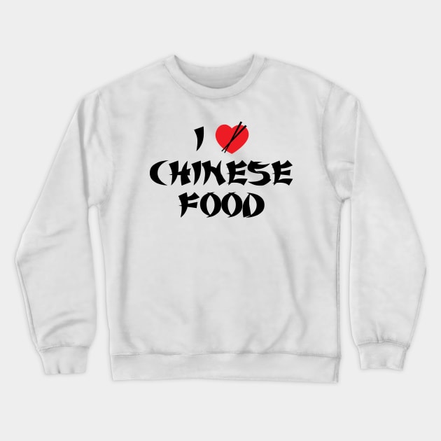 I Love Chinese Food Crewneck Sweatshirt by DetourShirts